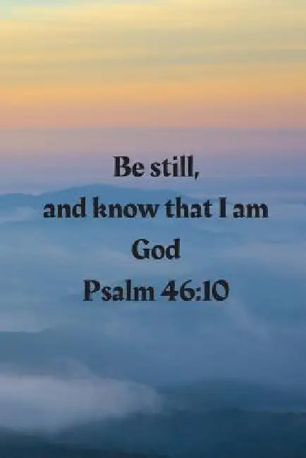 Be still, and know that I am God Psalm 46: 10 by Cassandra Lowery