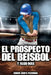 El Prospecto del Beisbol: y algo mas. by Zerpa, Edwin