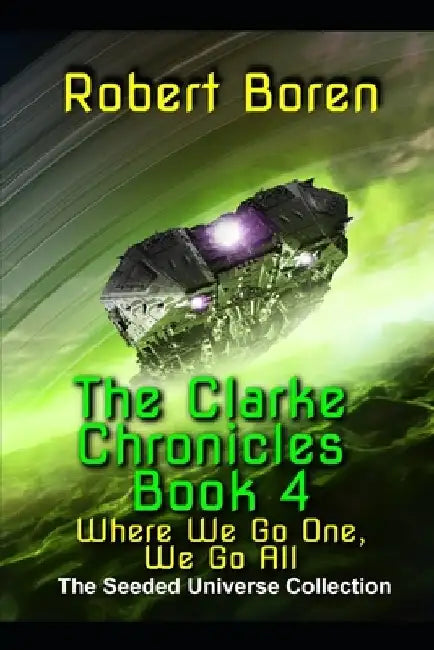 The Clarke Chronicles Book 4: Where We Go One, We Go All by Robert Boren