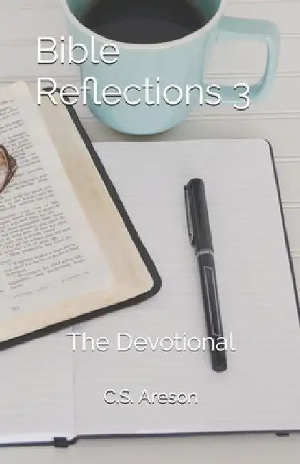 Bible Reflections 3: The Devotional by C. S. Areson