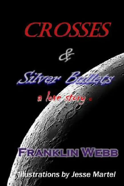 Crosses & Silver Bullets: a love story (Black & White Edition) by Jesse Martel