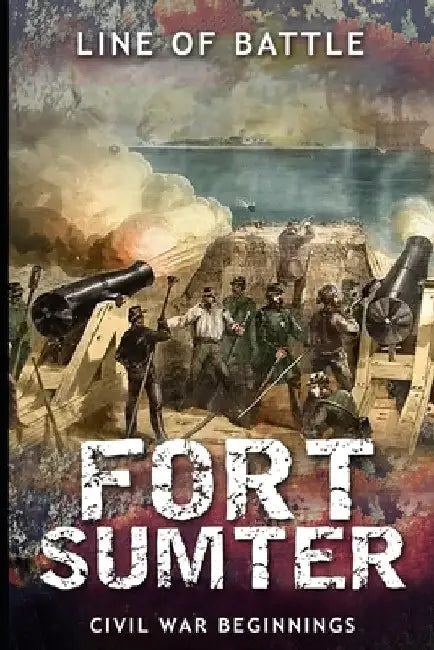 Fort Sumter: Civil War Beginnings by Line Of Battle