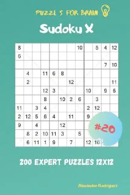 Puzzles for Brain - Sudoku X 200 Expert Puzzles 12x12 vol.20 by Alexander Rodriguez