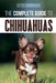 The Complete Guide to Chihuahuas: Finding, Raising, Training, Protecting, and Loving your new Chihuahua Puppy by David Anderson