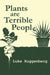 Plants Are Terrible People by Luke Ruggenberg