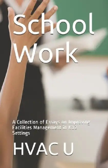 School Work: A Collection of Essays on Improving Facilities Management in K12 Settings by Dan Ringo