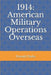 1914: American Military Operations Overseas by Donald Parks