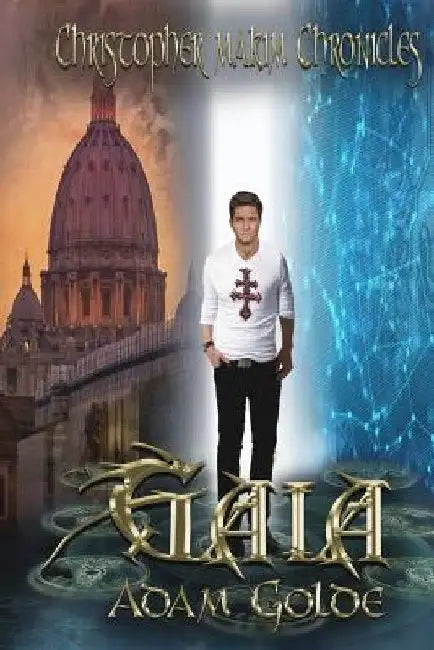 The Christopher Makim Chronicles: Gaia by Adam Golde