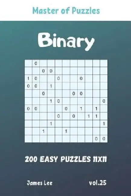 Master of Puzzles - Binary 200 Easy Puzzles 11x11 vol. 25 by James Lee