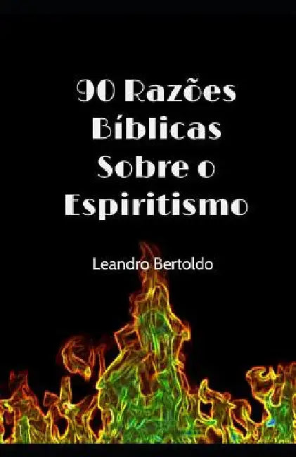 90 Razões Sobre o Espiritismo by Bertoldo, Leandro
