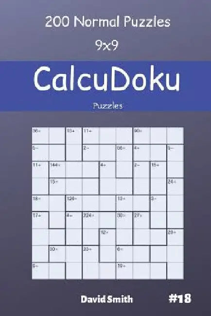 CalcuDoku Puzzles - 200 Normal Puzzles 9x9 vol.18 by David Smith