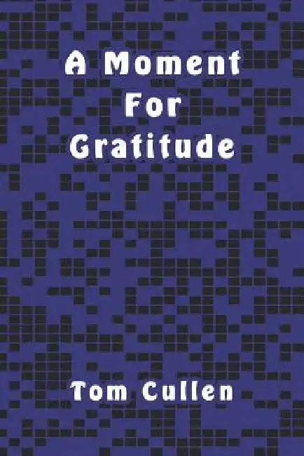 A Moment For Gratitude by Tom Cullen