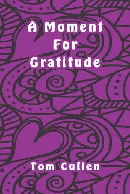 A Moment For Gratitude by Tom Cullen