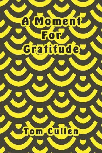 A Moment For Gratitude by Tom Cullen