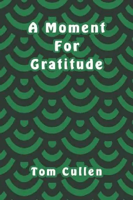 A Moment For Gratitude by Tom Cullen