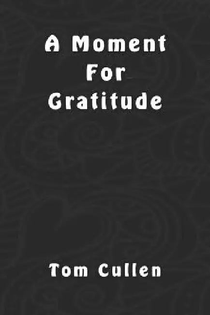 A Moment For Gratitude by Tom Cullen