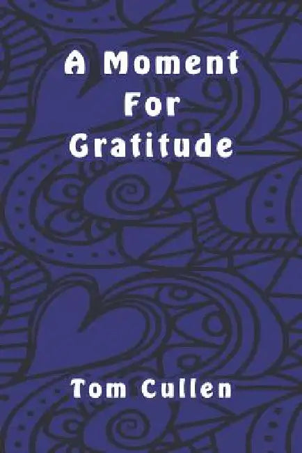 A Moment For Gratitude by Tom Cullen