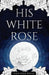 His White Rose by Vanessa Ruiz