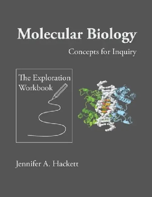 Molecular Biology Concepts for Inquiry: The Exploration Workbook by Jennifer a. Hackett