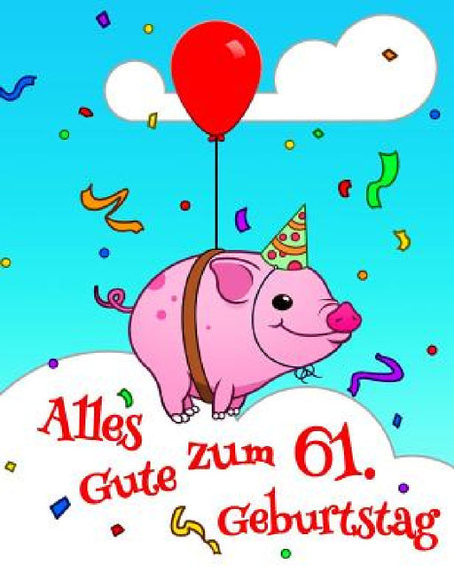Alles Gute zum 61. Geburtstag: Niedliches, Schwein Entworfenes Geburtstagsbuch, das als Tagebuch oder Notebook verwendet werden kann. Besser als eine by Karlon Douglas, Level Up Designs, Karlon Douglas