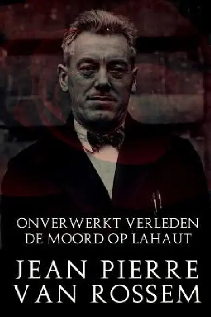 Onverwerkt Verleden: De Moord Op Lahaut by Jean Pierre Van Rossem