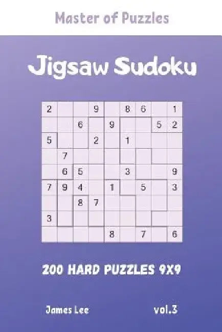Master of Puzzles - Jigsaw Sudoku 200 Hard Puzzles 9x9 vol.3 by James Lee