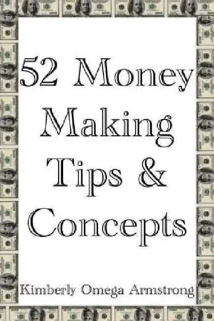 52 Money Making Tips & Concepts by Kimberly Armstrong