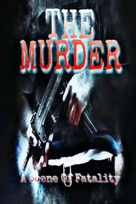 The Murder: A scene of fatality by B. E. Yours