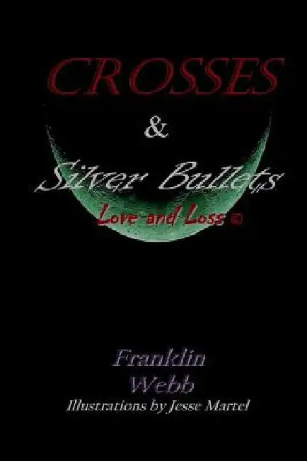 Crosses & Silver Bullets: Love and Loss (Black & White Edition) by Jesse Martel
