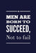 Men Are Born To Succeed, Not To Fail by Great Sky Press