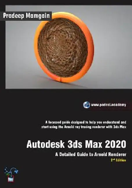 Autodesk 3ds Max 2020: A Detailed Guide to Arnold Renderer, 2nd Edition by Pradeep Mamgain
