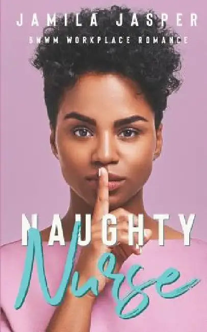 Naughty Nurse: BWWM Workplace Romance by Jamila Jasper