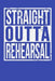 Straight Outta rehearsal by Tommy Stork