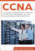 CCNA: A Comprehensive Beginners Guide To Learn About The CCNA (Cisco Certified Network Associate) Routing And Switching Certification From A-Z by Walker Schmidt