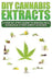 DIY Cannabis Extracts: A Step-By-Step Guide To Making Oils, Edibles & Other Great Goodies by Scott McDougall