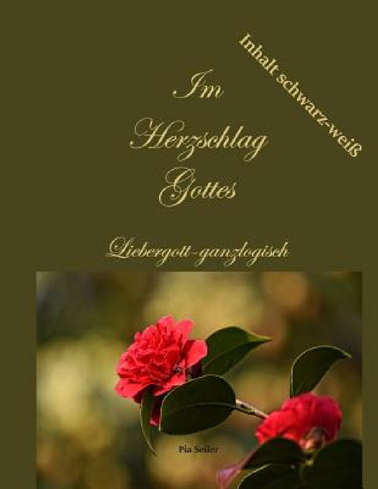 Im Herzschlag Gottes: Liebergott-ganzlogisch! Gespräche mit Gott by Pia Seiler