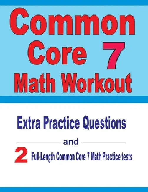 Common Core 7 Math Workout: Extra Practice Questions and Two Full-Length Practice Common Core 7 Math Tests by Reza Nazari