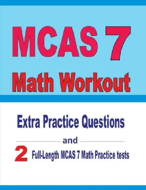 MCAS 7 Math Workout: Extra Practice Questions and Two Full-Length Practice MCAS 7 Math Tests by Reza Nazari
