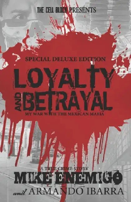 Loyalty & Betrayal: My War With the Mexican Mafia: Special Deluxe Edition by Armando Ibarra