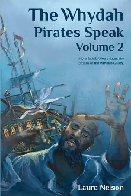 The Whydah Pirates Speak, Volume 2 by Laura Nelson