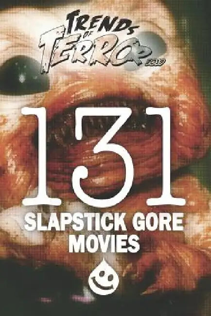 Trends of Terror 2019: 131 Slapstick Gore Movies by Steve Hutchison