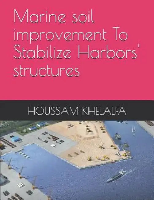 Marine soil improvement To Stabilize Harbors' structures by Houssam Khelalfa
