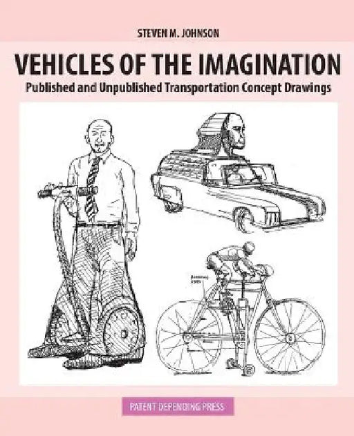 Vehicles of the Imagination: Published and Unpublished Transportation Concept Drawings by Steven M. Johnson