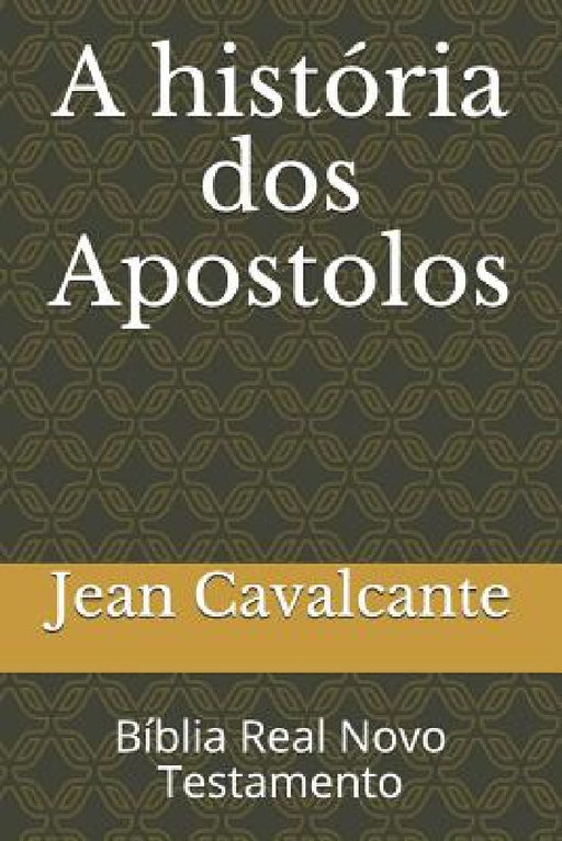 A história dos Apostolos: Bíblia Real Novo Testamento by Jean Leandro Cavalcante S. T. M.