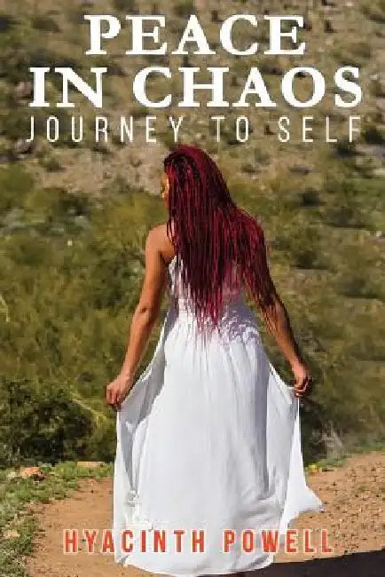 Peace in Chaos: Journey to Self by Hyacinth Powell