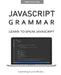 JavaScript Grammar by Greg Sidelnikov