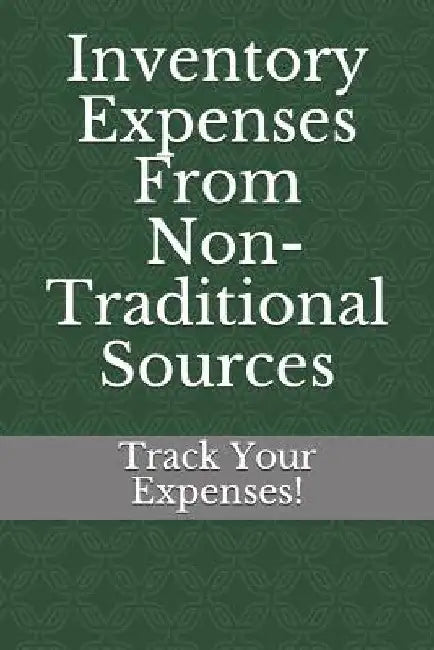 Inventory Expenses From Non-Traditional Sources: Track Your Expenses by Truly Found LLC