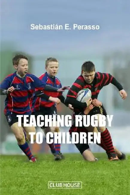 Teaching Rugby to Children by Sebastian E. Perasso