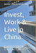 Invest, Work & Live in China: A Comprehensive Legal Guide For Foreign Enterprises & Expatriates to Invest, Work & Live in China by Camille Ka Man Hui