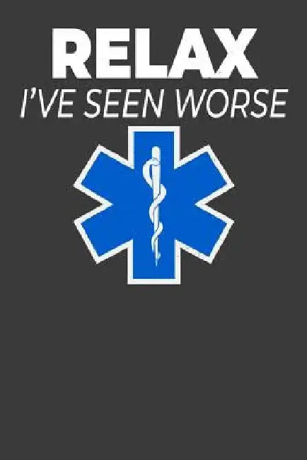 Relax I've Seen Worse: Jot Down Your EMS Notes by Tommy Stork